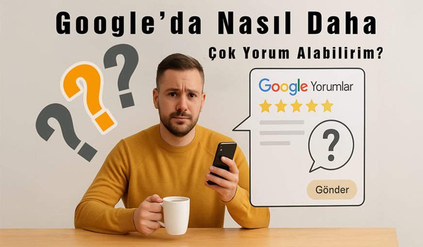 Nasıl Daha Çok Google Yorum Alabilirim?